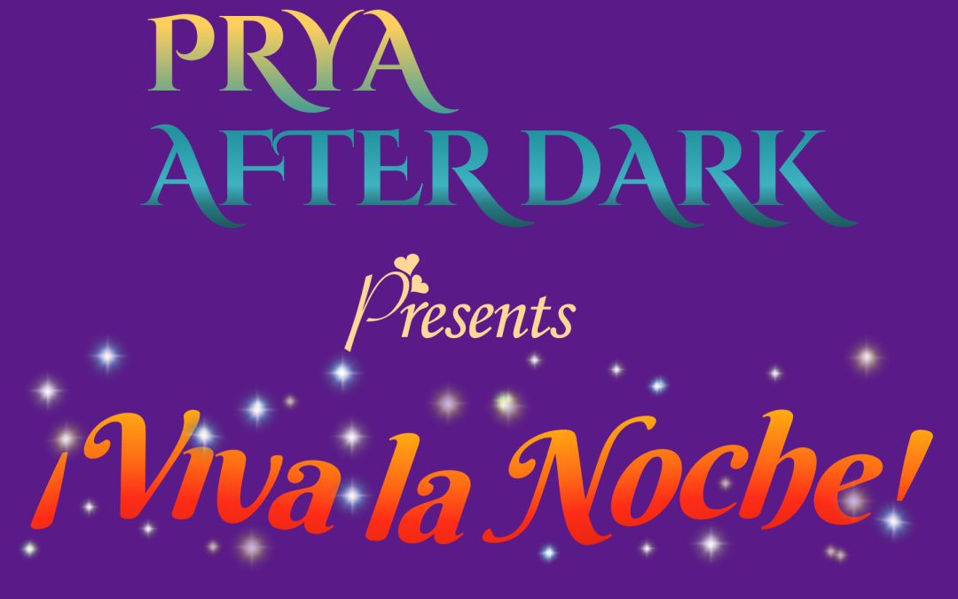PRYA After Dark ¡Viva la Noche!